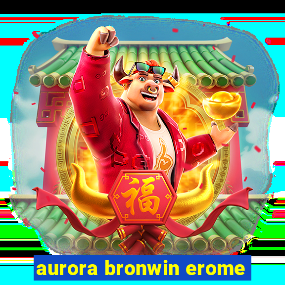 aurora bronwin erome